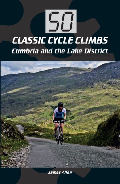 Bilde av 50 Classic Cycle Climbs: Cumbria And The Lake District Av James Allen