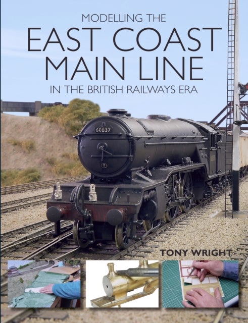 Bilde av Modelling The East Coast Main Line In The British Railways Era Av Tony Wright