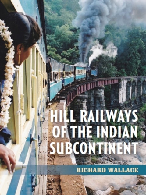 Bilde av Hill Railways Of The Indian Subcontinent Av Richard Wallace