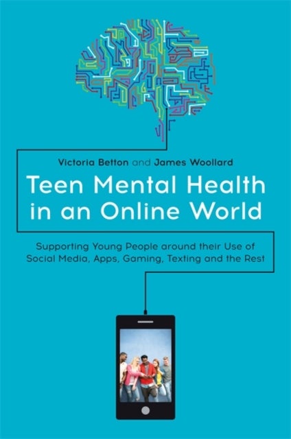Bilde av Teen Mental Health In An Online World Av Victoria Betton, James Woollard