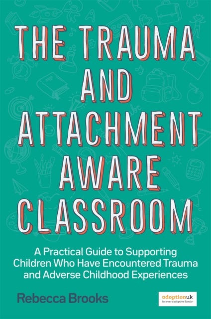 Bilde av The Trauma And Attachment-aware Classroom Av Rebecca Brooks