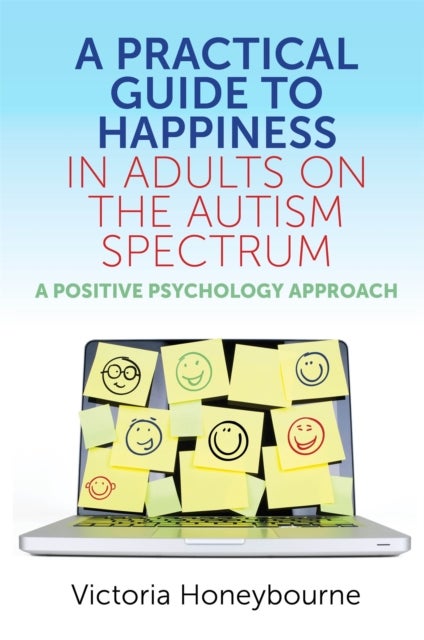 Bilde av A Practical Guide To Happiness In Adults On The Autism Spectrum Av Victoria Honeybourne