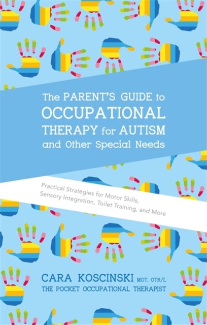 Bilde av The Parent&#039;s Guide To Occupational Therapy For Autism And Other Special Needs Av Cara Koscinski