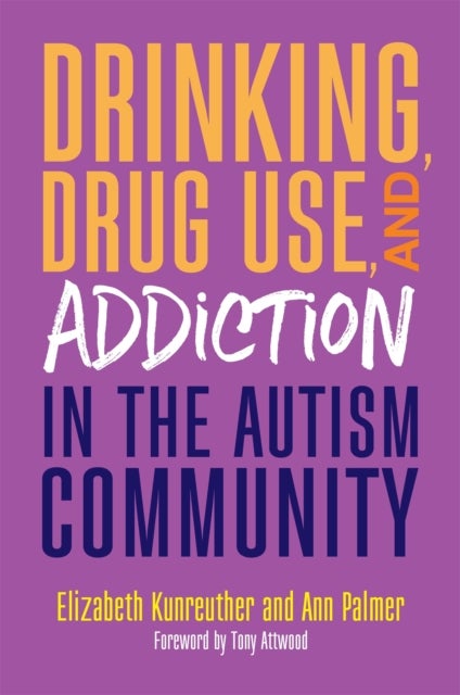 Bilde av Drinking, Drug Use, And Addiction In The Autism Community Av Ann Palmer, Elizabeth Kunreuther