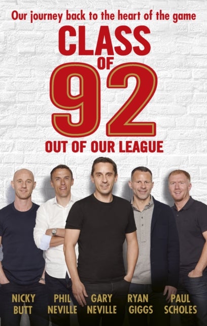 Bilde av Class Of 92: Out Of Our League Av Gary Neville, Phil Neville, Paul Scholes, Ryan Giggs, Nicky Butt, Robert Draper