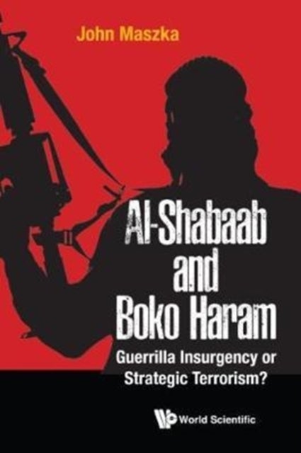 Bilde av Al-shabaab And Boko Haram: Guerrilla Insurgency Or Strategic Terrorism? Av John (al Ain Men&#039;s College Uae) Maszka