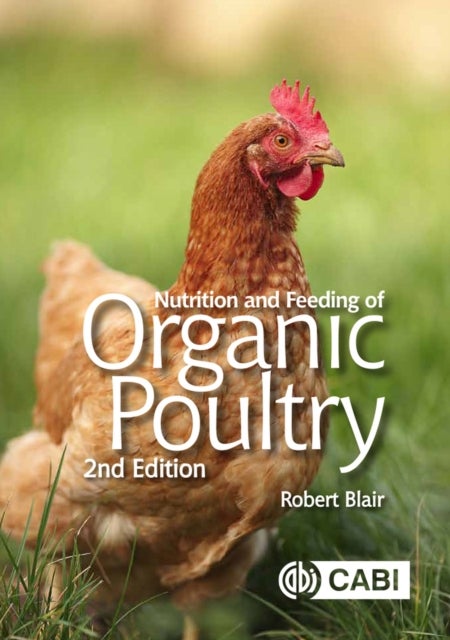 Bilde av Nutrition And Feeding Of Organic Poultry Av Robert (university Of British Columbia Canada) Blair