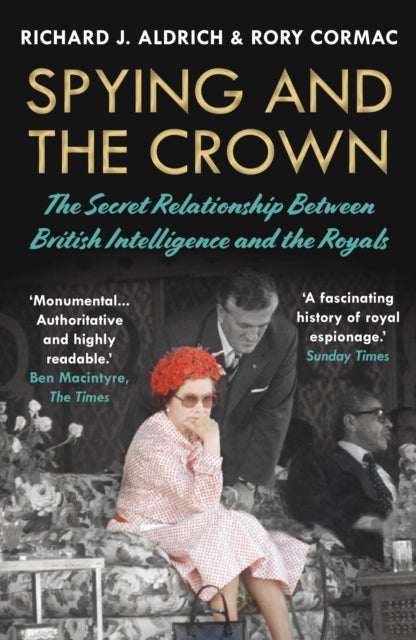 Bilde av Spying And The Crown Av Rory Cormac, Richard J. Aldrich
