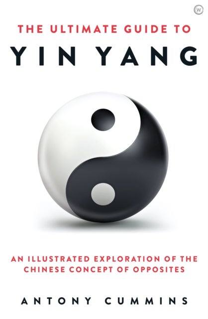 Bilde av The Ultimate Guide To Yin Yang Av Antony Ma Cummins