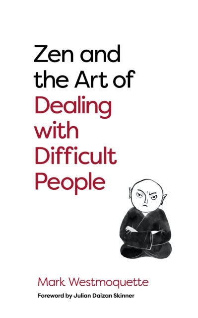 Bilde av Zen And The Art Of Dealing With Difficult People Av Mark Westmoquette