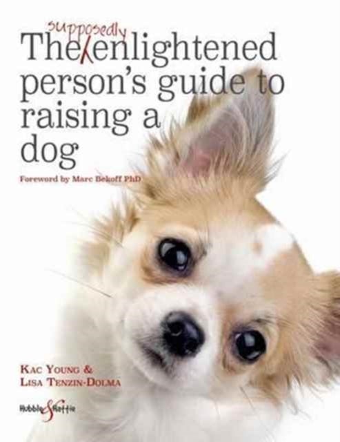 Bilde av The Supposedly Enlightened Person&#039;s Guide To Raising A Dog Av Lisa Tenzin-dolma, Kac Young