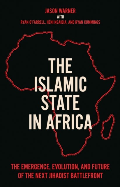 Bilde av The Islamic State In Africa Av Jason Warner, Ryan Cummings, Heni Nsaibia, Ryan O&#039;farrell