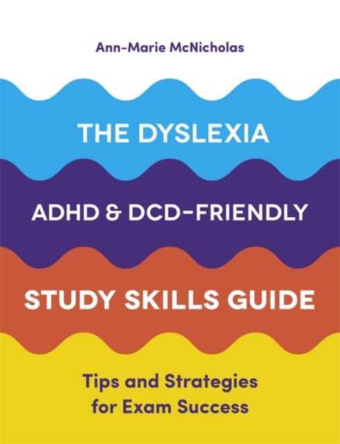 Bilde av The Dyslexia, Adhd, And Dcd-friendly Study Skills Guide Av Ann-marie Mcnicholas