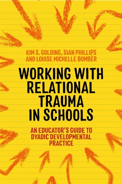 Bilde av Working With Relational Trauma In Schools Av Louise Michelle Bomber, Kim S. Golding, Sian Phillips