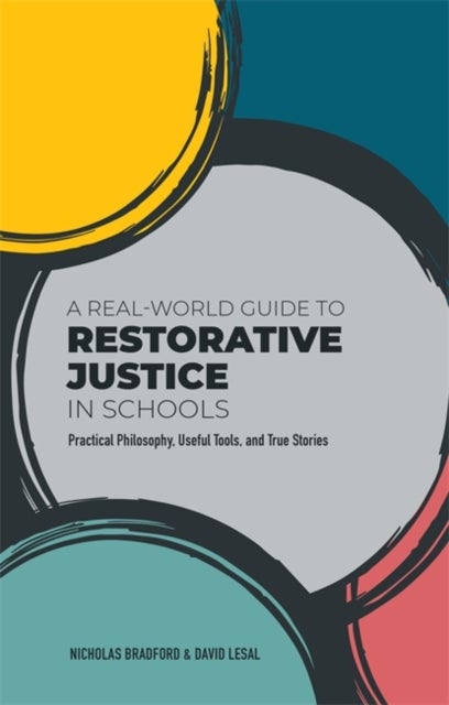 Bilde av A Real-world Guide To Restorative Justice In Schools Av Nicholas Bradford, David Lesal
