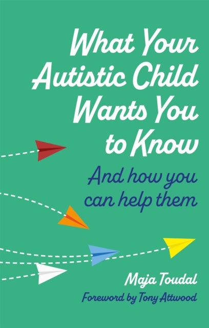 Bilde av What Your Autistic Child Wants You To Know Av Maja Toudal