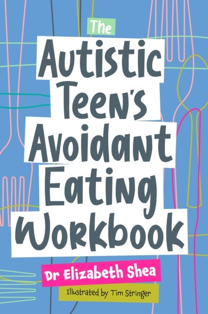 Bilde av The Autistic Teen&#039;s Avoidant Eating Workbook Av Elizabeth Shea