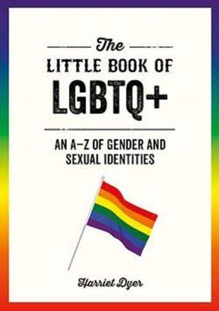 The Little Book of LGBTQ+ - An A-Z of Gender and Sexual Identities