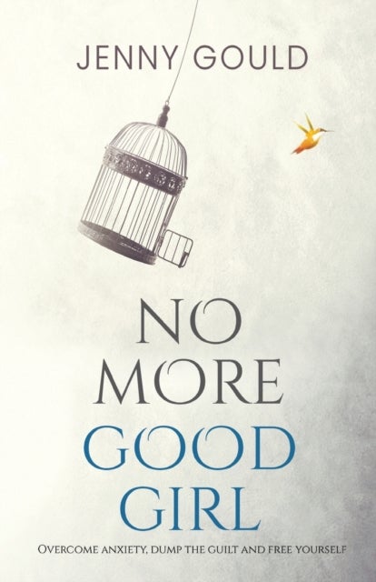 Bilde av No More Good Girl: Overcome Anxiety, Dump The Guilt And Free Yourself Av Jenny Gould