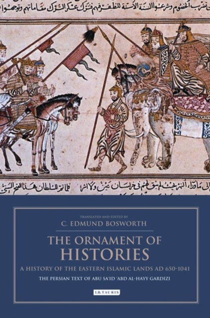 Bilde av The Ornament Of Histories: A History Of The Eastern Islamic Lands Ad 650-1041