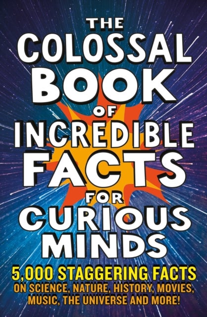 Bilde av The Colossal Book Of Incredible Facts For Curious Minds Av Nigel Henbest, Simon Brew, Sarah Tomley, Ken Okona-mensah, Tom Parfitt, Trevor Davies, Chas