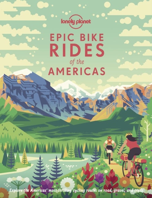 Bilde av Lonely Planet Epic Bike Rides Of The Americas Av Lonely Planet