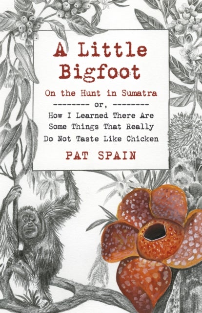 Bilde av Little Bigfoot, A: On The Hunt In Sumatra Av Pat Spain