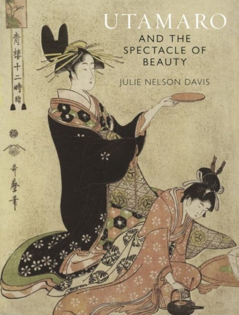 Bilde av Utamaro And The Spectacle Of Beauty Av Julie Nelson Davis