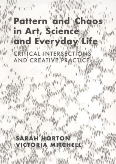 Bilde av Pattern And Chaos In Art, Science And Everyday Life Av Sarah (norwich University Of The Arts Uk) Horton, Victoria (norwich University Of The Arts Uk)