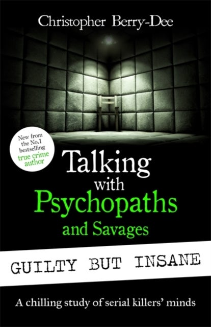 Bilde av Talking With Psychopaths And Savages: Guilty But Insane Av Christopher Berry-dee