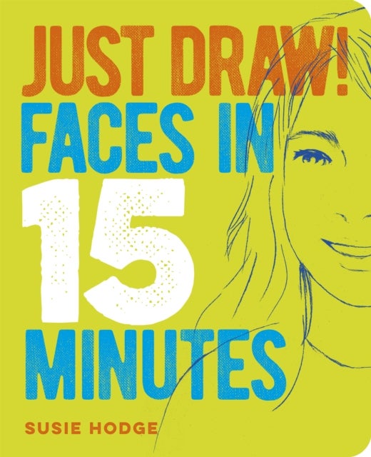 Bilde av Just Draw! Faces In 15 Minutes Av Susie Hodge