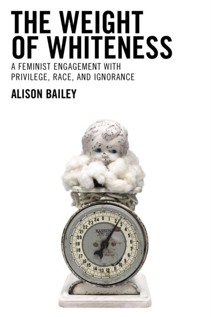 Bilde av The Weight Of Whiteness Av Alison Illinois State University Bailey