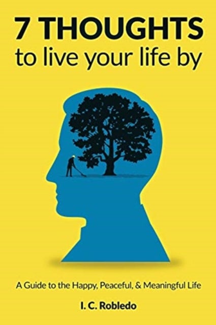 Bilde av 7 Thoughts To Live Your Life By Av I C Robledo