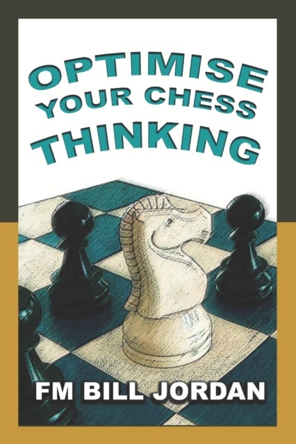 Bilde av Optimise Your Chess Thinking Av Bill Jordan