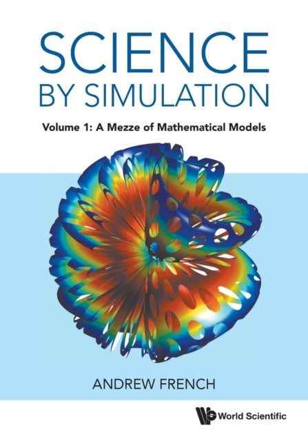 Bilde av Science By Simulation - Volume 1: A Mezze Of Mathematical Models Av Andrew (winchester College Uk) French