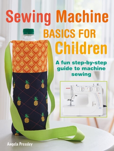 Bilde av Sewing Machine Basics For Children Av Angela Pressley