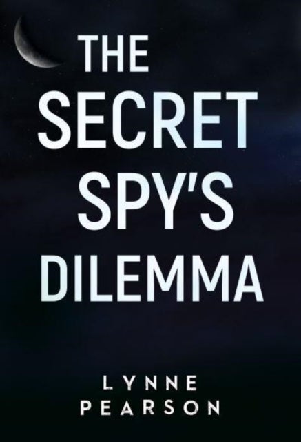 Bilde av The Secret Spy&#039;s Dilemma Av Lynne Pearson