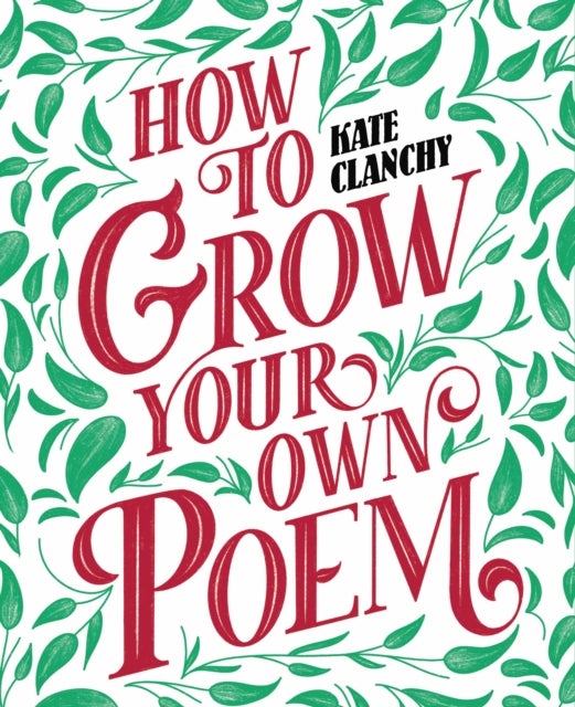 Bilde av How To Grow Your Own Poem Av Kate Clanchy