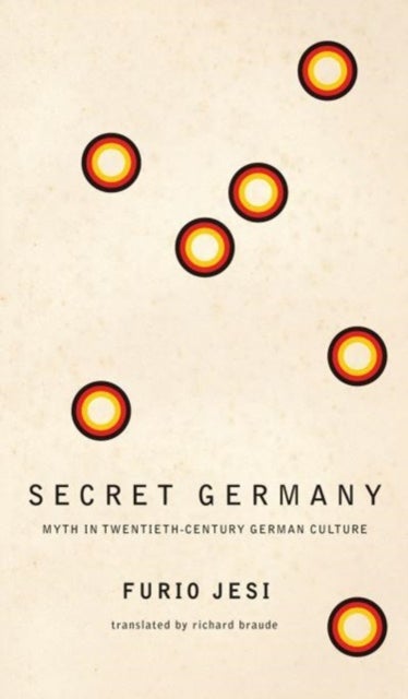 Bilde av Secret Germany - Myth In Twentieth-century German Culture Av Furio Jesi, Richard Braude