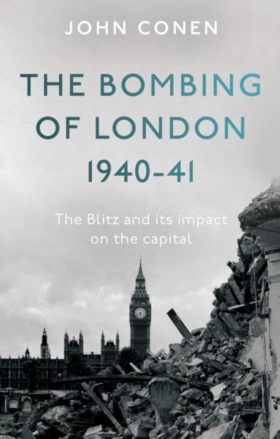 Bilde av The Bombing Of London 1940-41: The Blitz And Its Impact On The Capital Av John Conen
