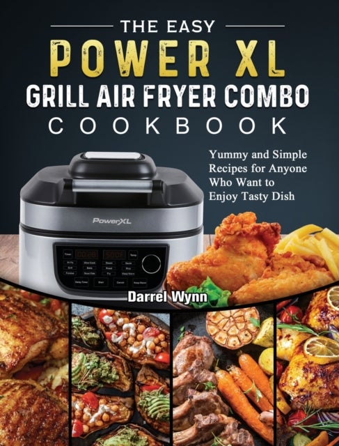 Bilde av The Easy Powerxl Grill Air Fryer Combo Cookbook Av Darrel Wynn