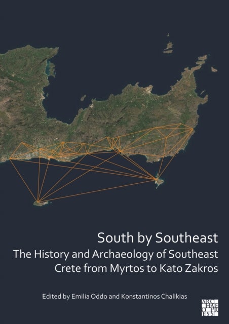 Bilde av South By Southeast: The History And Archaeology Of Southeast Crete From Myrtos To Kato Zakros