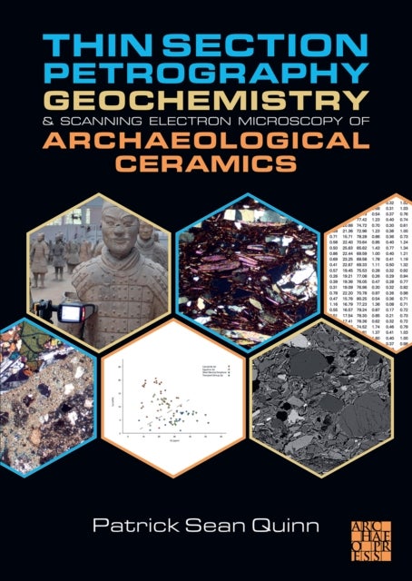 Bilde av Thin Section Petrography, Geochemistry And Scanning Electron Microscopy Of Archaeological Ceramics Av Patrick Sean Quinn