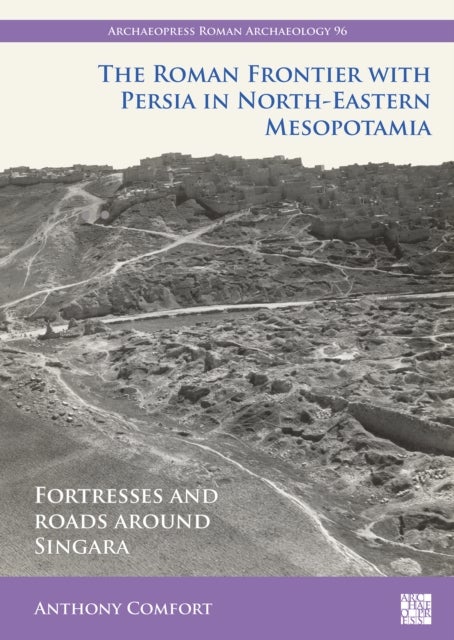 Bilde av The Roman Frontier With Persia In North-eastern Mesopotamia Av Anthony Comfort