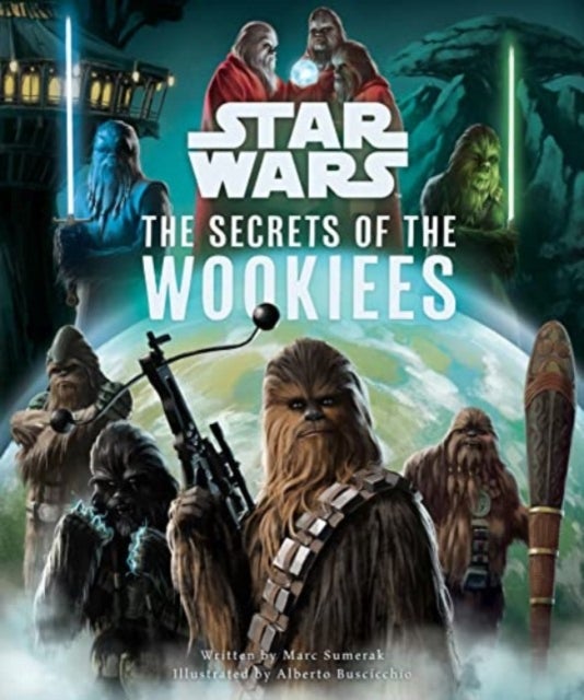 Bilde av Star Wars: The Secrets Of The Wookiees Av Marc Sumerak
