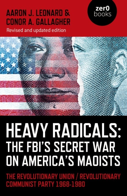 Bilde av Heavy Radicals: The Fbi&#039;s Secret War On America&#039;s Maoists (second Edition) Av Aaron J. Leonard, Conor A. Gallagher