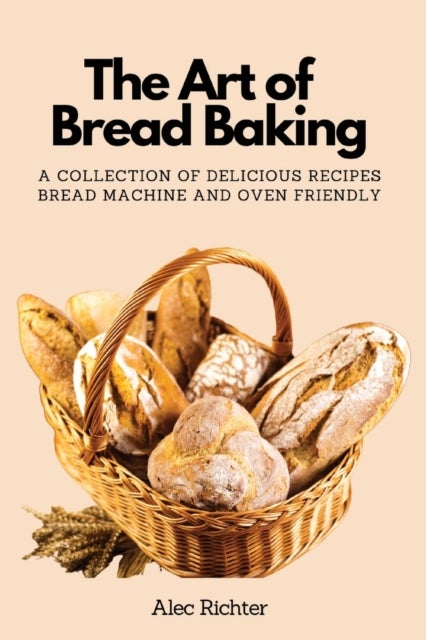 Bilde av The Art Of Bread Baking Av Alec Richter