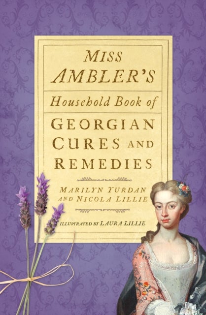 Bilde av Miss Ambler&#039;s Household Book Of Georgian Cures And Remedies Av Marilyn Yurdan, Nicola Lillie