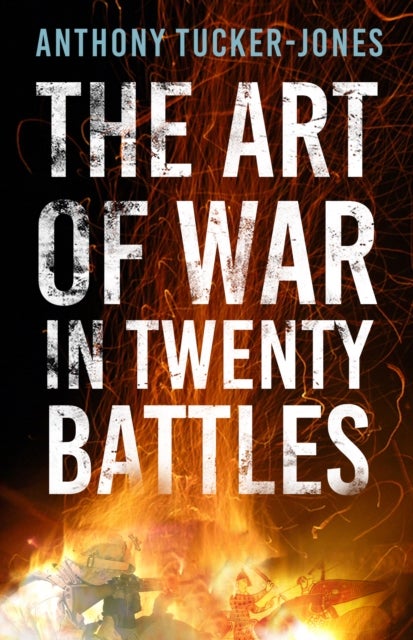 Bilde av The Art Of War In Twenty Battles Av Anthony Tucker-jones