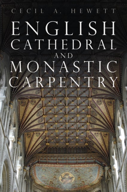 Bilde av English Cathedral And Monastic Carpentry Av Cecil A. Hewett